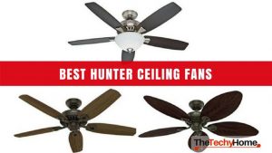 7 Best Hunter Ceiling Fans Reviewed