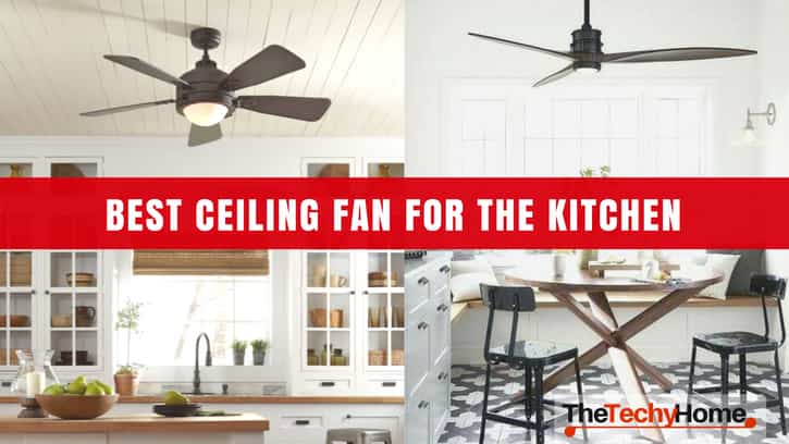 Best Ceiling Fan For The Kitchen Thetechyhome