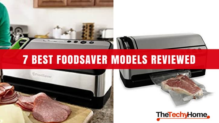 7 Best Foodsaver Models Reviewed