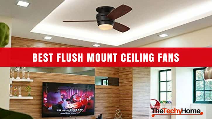 Best Flush Mount Ceiling Fans Thetechyhome