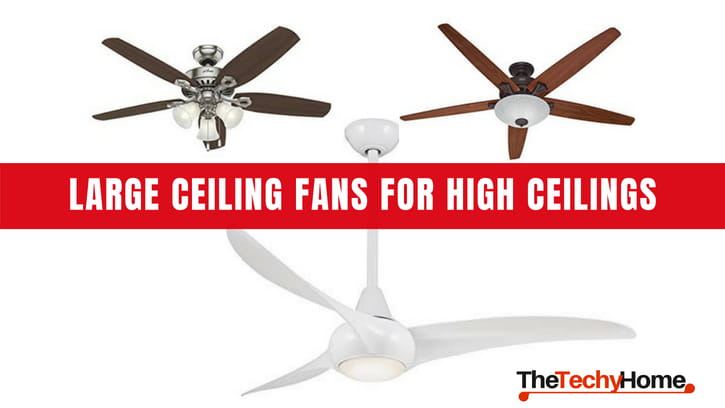 Top Rated Large Ceiling Fans For High Ceilings Thetechyhome